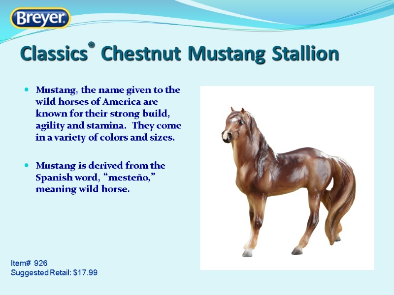 Classics® Chestnut Mustang Stallion Item#  926 Suggested Retail: $17.99 Mustang, the name given